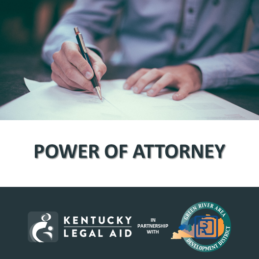 image of a pair of hands using an ink pen to sign documents caption of image is power of attorney logo of kentucky legal aid and green river area development district